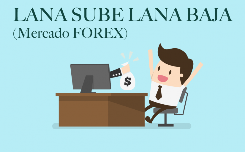 LANA SUBE LANA BAJA (Mercado FOREX)